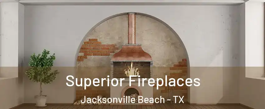 Superior Fireplaces Jacksonville Beach - TX