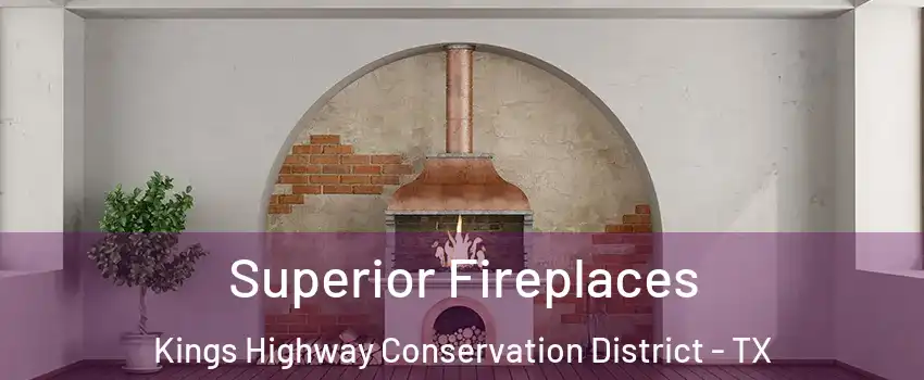 Superior Fireplaces Kings Highway Conservation District - TX
