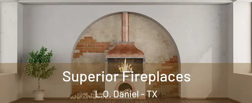Superior Fireplaces L.O. Daniel - TX