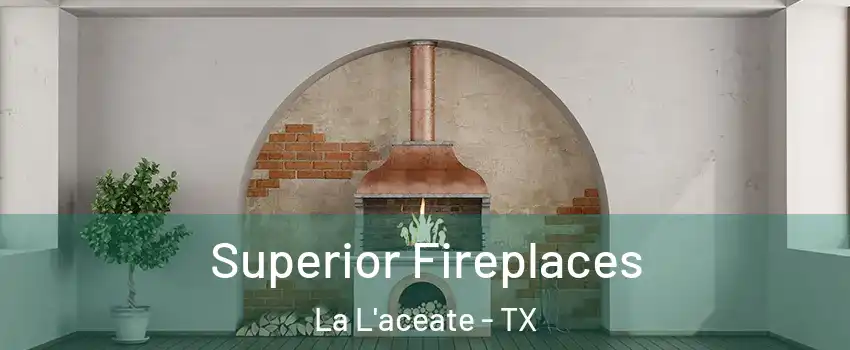 Superior Fireplaces La L'aceate - TX