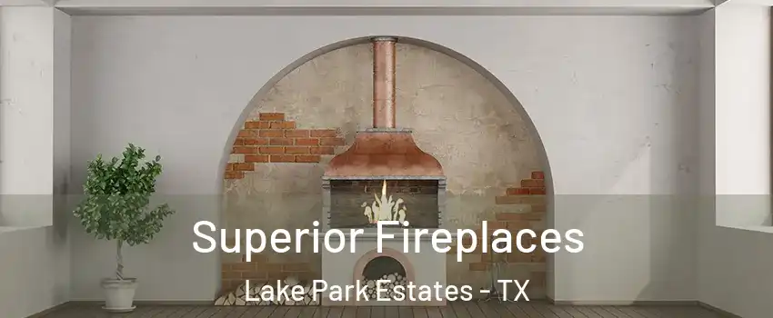 Superior Fireplaces Lake Park Estates - TX