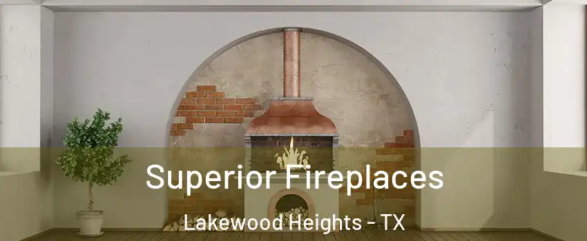Superior Fireplaces Lakewood Heights - TX