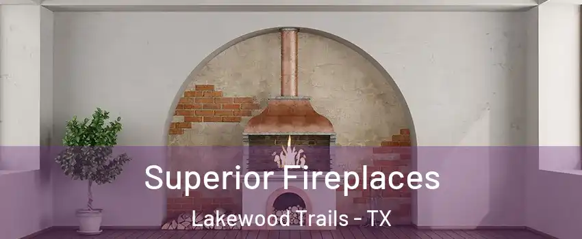Superior Fireplaces Lakewood Trails - TX