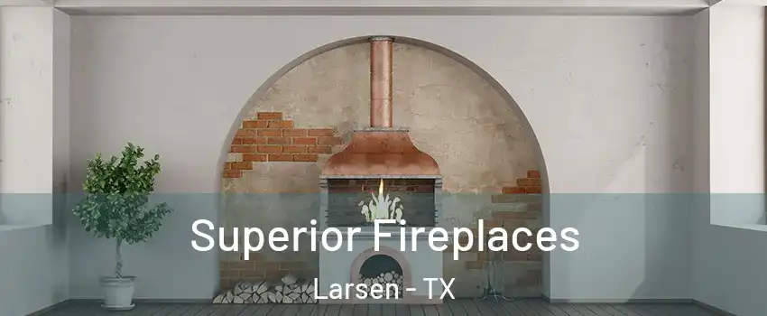 Superior Fireplaces Larsen - TX