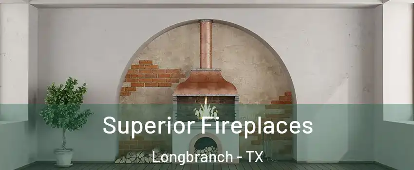 Superior Fireplaces Longbranch - TX