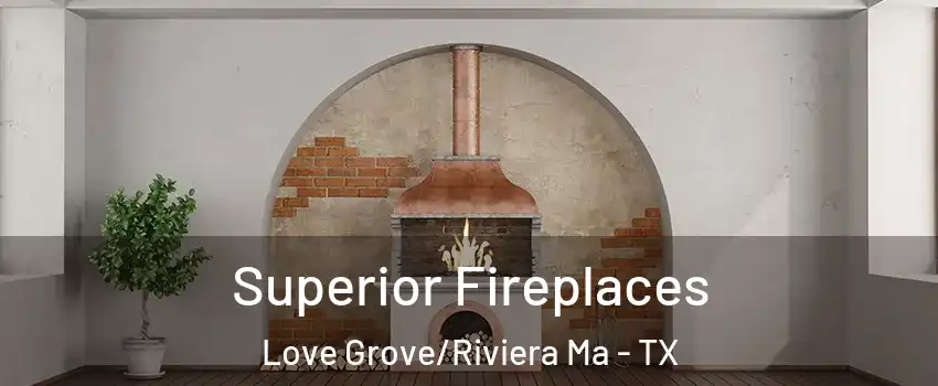 Superior Fireplaces Love Grove/Riviera Ma - TX