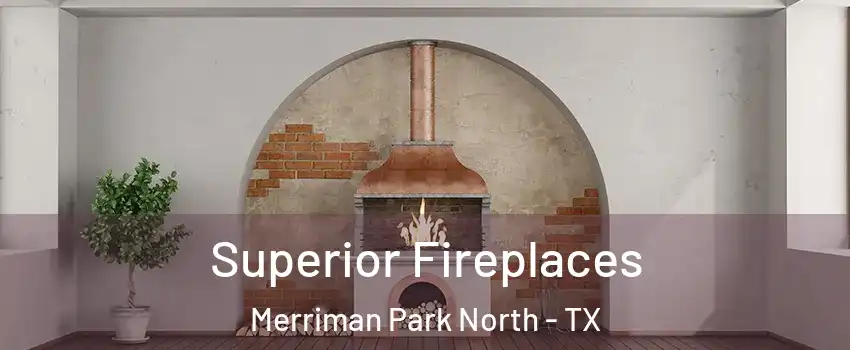 Superior Fireplaces Merriman Park North - TX