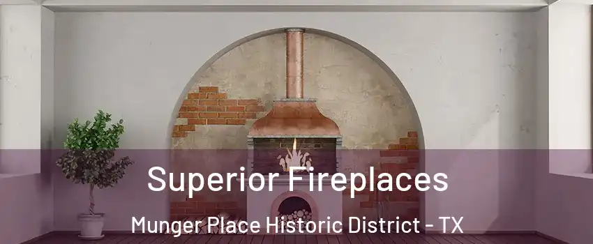Superior Fireplaces Munger Place Historic District - TX