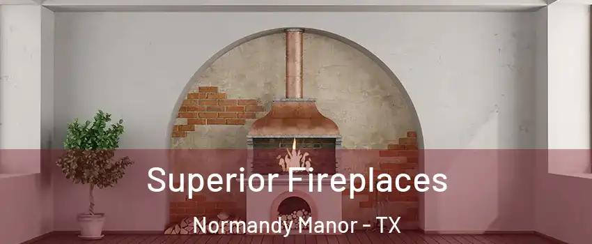 Superior Fireplaces Normandy Manor - TX