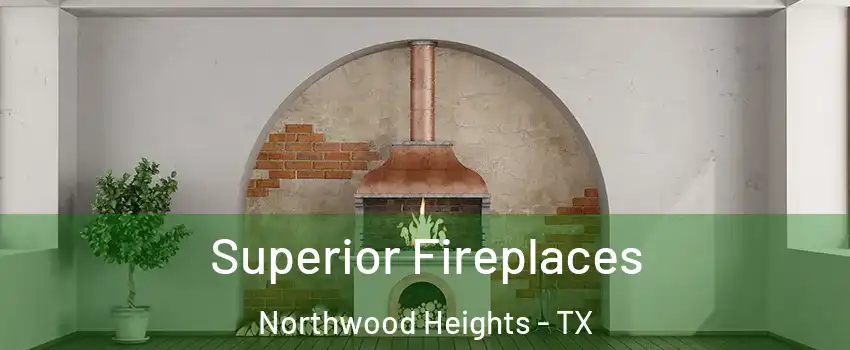 Superior Fireplaces Northwood Heights - TX