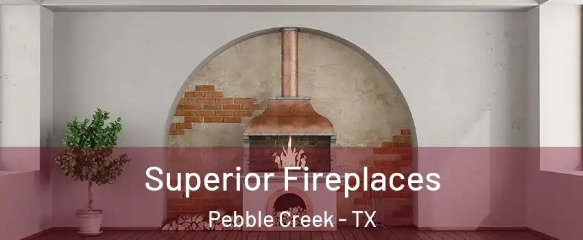 Superior Fireplaces Pebble Creek - TX
