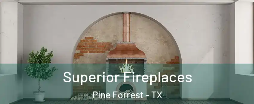 Superior Fireplaces Pine Forrest - TX