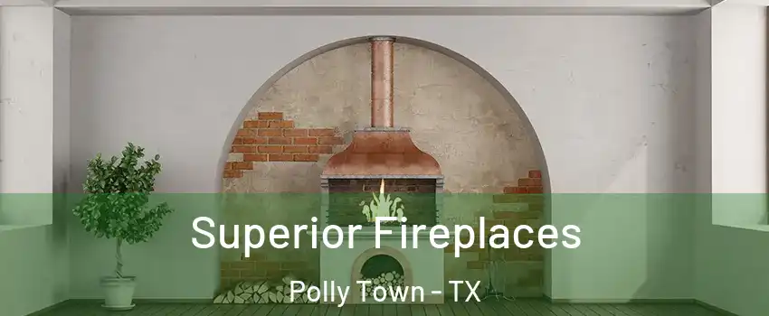 Superior Fireplaces Polly Town - TX
