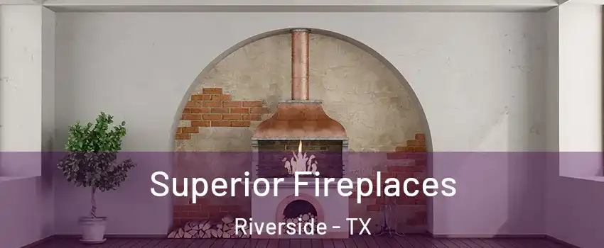 Superior Fireplaces Riverside - TX