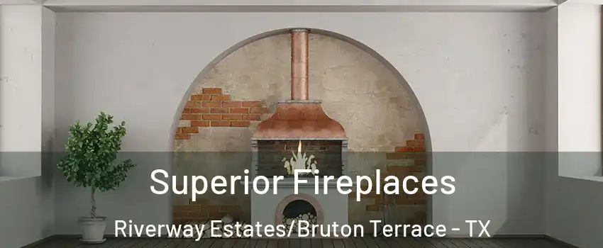 Superior Fireplaces Riverway Estates/Bruton Terrace - TX