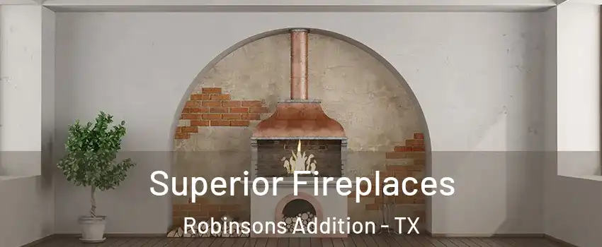 Superior Fireplaces Robinsons Addition - TX