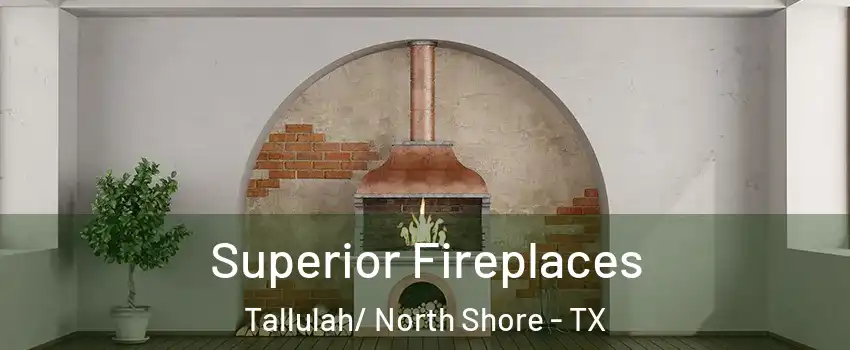 Superior Fireplaces Tallulah/ North Shore - TX