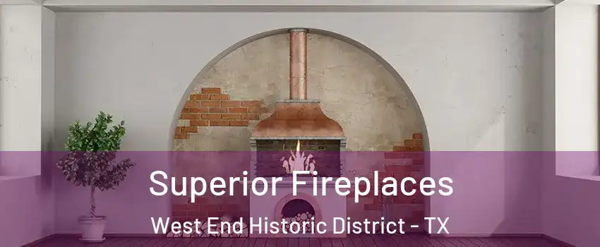 Superior Fireplaces West End Historic District - TX