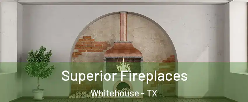 Superior Fireplaces Whitehouse - TX