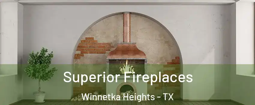 Superior Fireplaces Winnetka Heights - TX