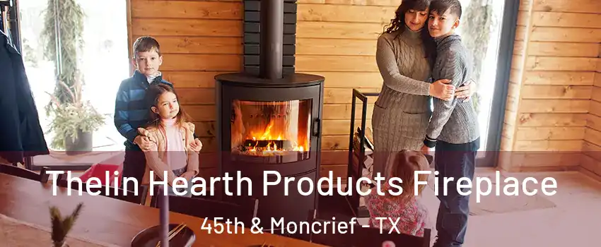 Thelin Hearth Products Fireplace 45th & Moncrief - TX