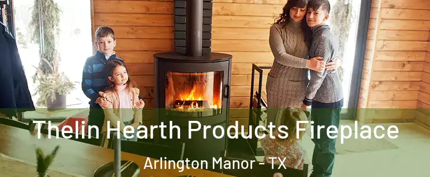 Thelin Hearth Products Fireplace Arlington Manor - TX