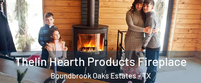 Thelin Hearth Products Fireplace Boundbrook Oaks Estates - TX