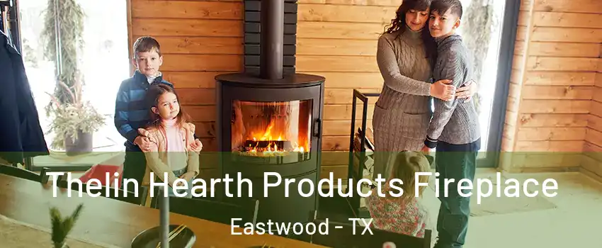 Thelin Hearth Products Fireplace Eastwood - TX