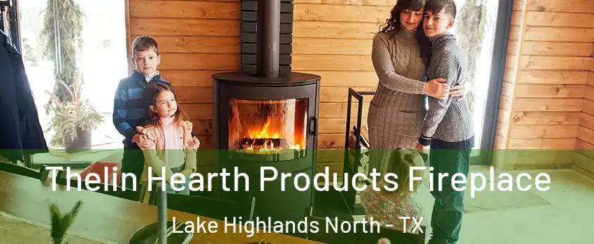 Thelin Hearth Products Fireplace Lake Highlands North - TX