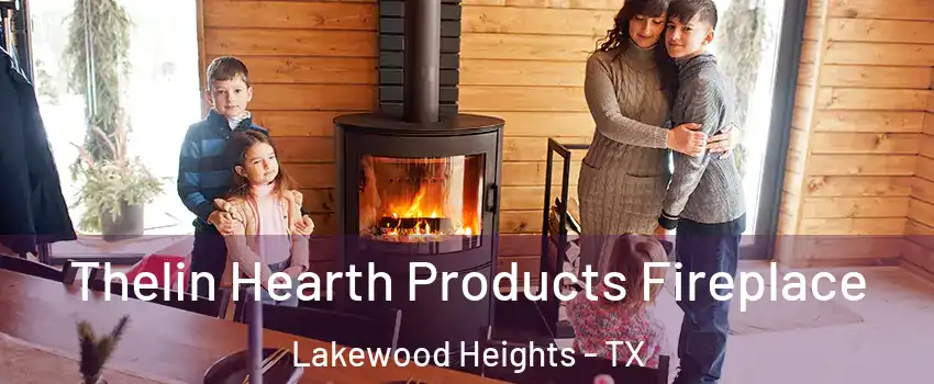 Thelin Hearth Products Fireplace Lakewood Heights - TX