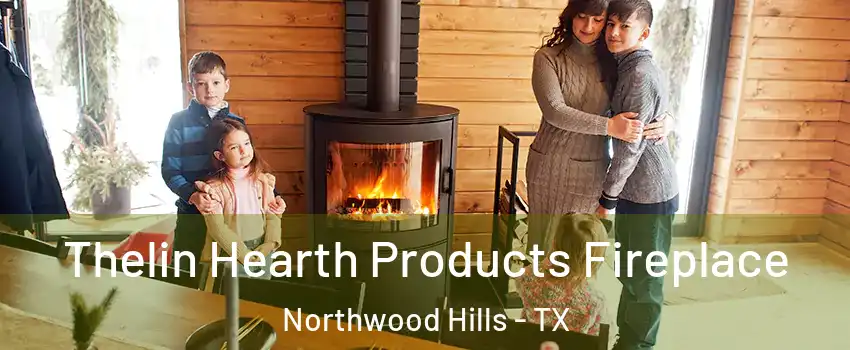 Thelin Hearth Products Fireplace Northwood Hills - TX
