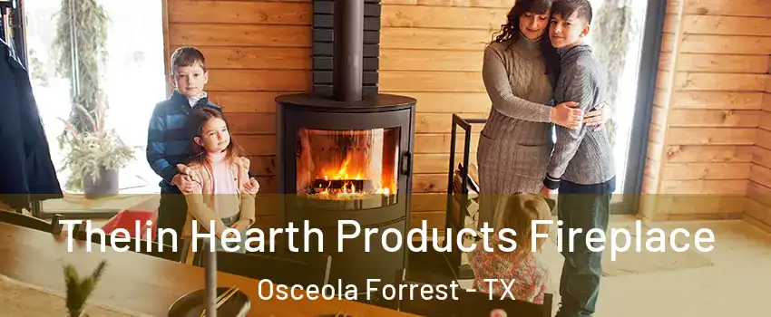 Thelin Hearth Products Fireplace Osceola Forrest - TX