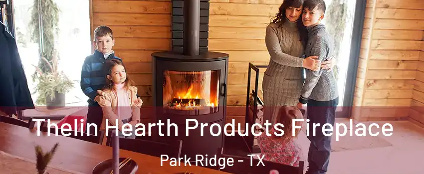Thelin Hearth Products Fireplace Park Ridge - TX