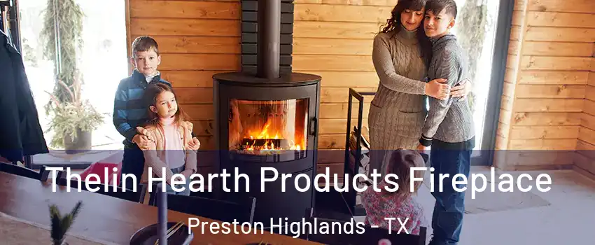 Thelin Hearth Products Fireplace Preston Highlands - TX
