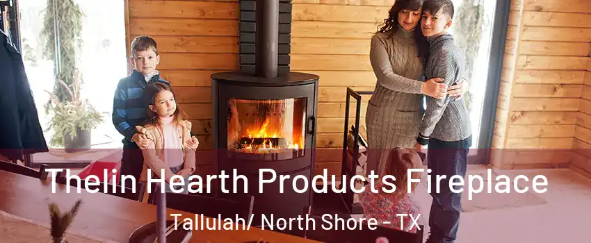 Thelin Hearth Products Fireplace Tallulah/ North Shore - TX