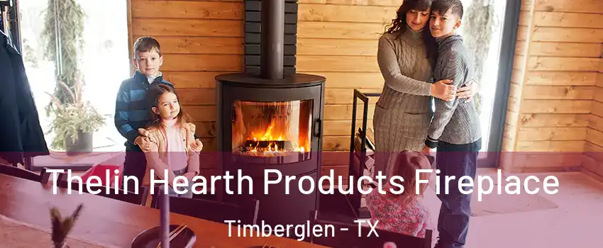 Thelin Hearth Products Fireplace Timberglen - TX