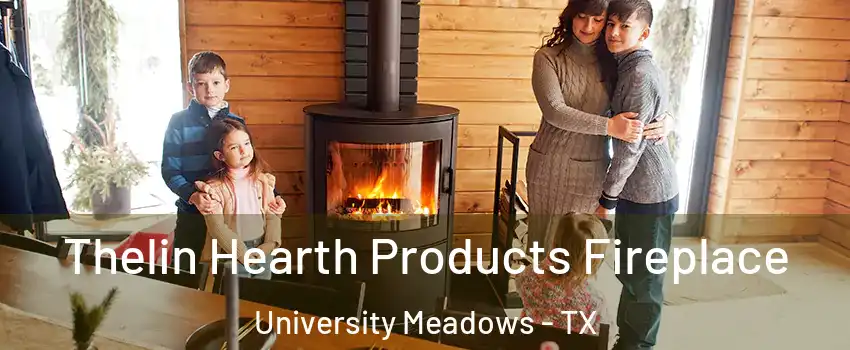 Thelin Hearth Products Fireplace University Meadows - TX