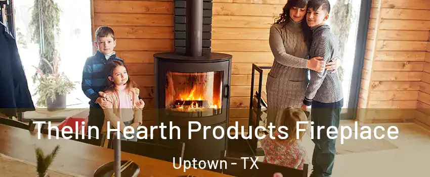 Thelin Hearth Products Fireplace Uptown - TX