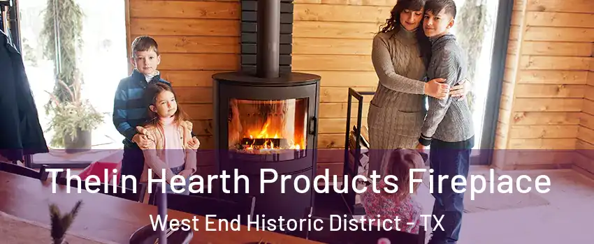 Thelin Hearth Products Fireplace West End Historic District - TX