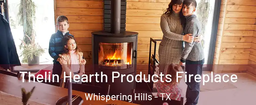 Thelin Hearth Products Fireplace Whispering Hills - TX