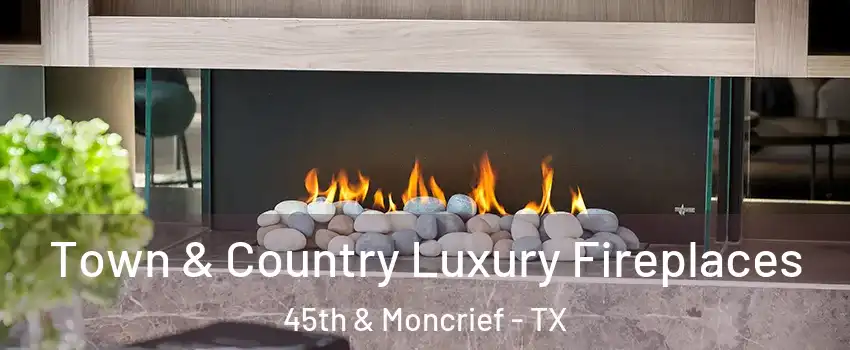 Town & Country Luxury Fireplaces 45th & Moncrief - TX