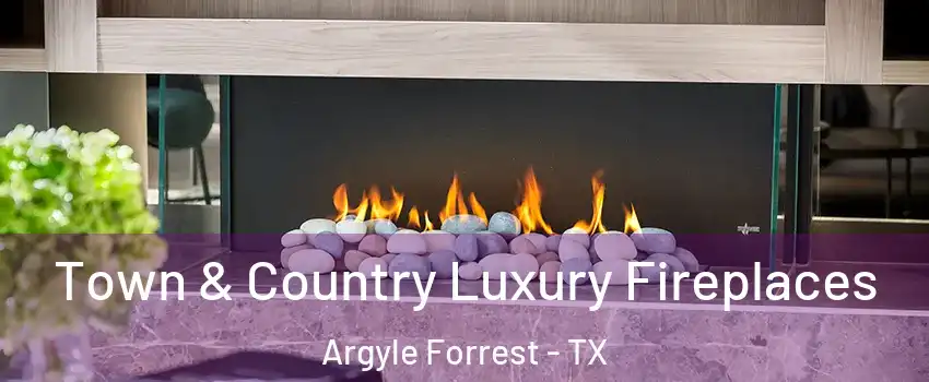 Town & Country Luxury Fireplaces Argyle Forrest - TX