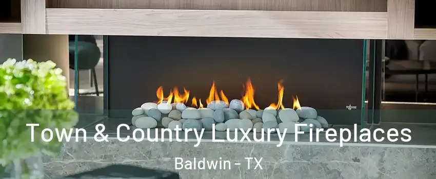 Town & Country Luxury Fireplaces Baldwin - TX
