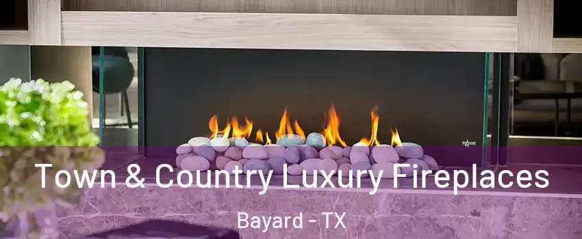 Town & Country Luxury Fireplaces Bayard - TX