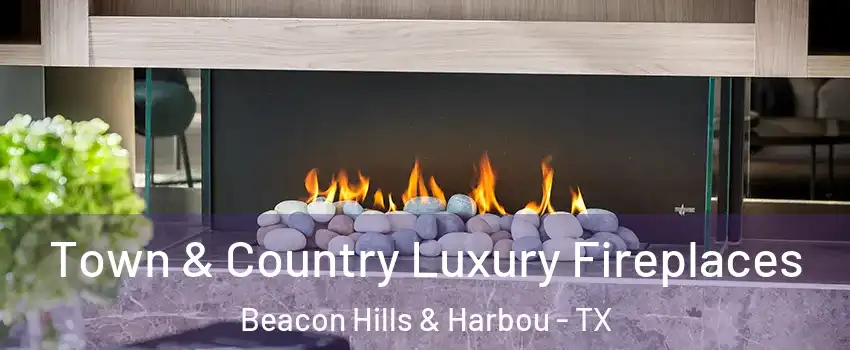 Town & Country Luxury Fireplaces Beacon Hills & Harbou - TX
