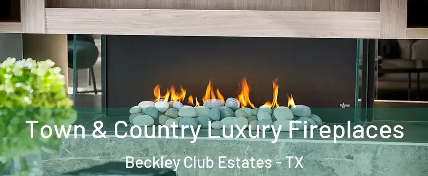 Town & Country Luxury Fireplaces Beckley Club Estates - TX
