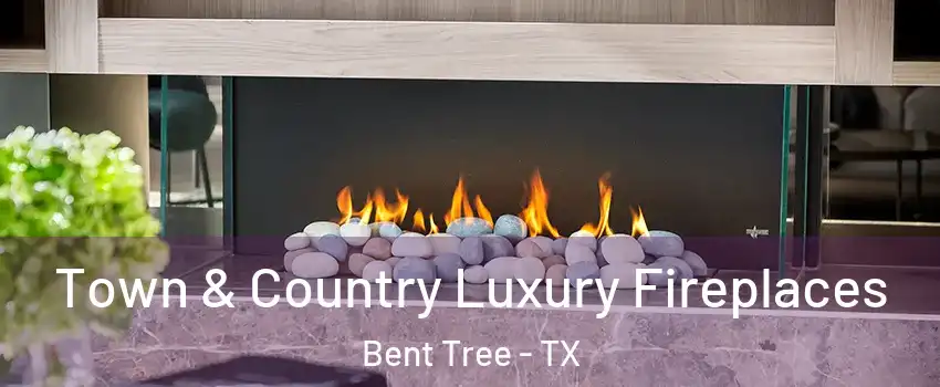 Town & Country Luxury Fireplaces Bent Tree - TX