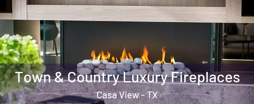 Town & Country Luxury Fireplaces Casa View - TX