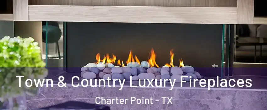 Town & Country Luxury Fireplaces Charter Point - TX