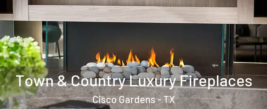 Town & Country Luxury Fireplaces Cisco Gardens - TX
